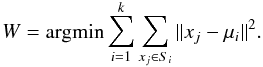 Mathematical equation: \begin{equation} W = {\rm arg min} \sum\limits_{i=1}^k \sum\limits_{x_j \in S_i} \| x_j - \mu_i \|^2. \end{equation}