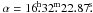 Mathematical equation: \hbox{$\alpha=16\fh32\fm22.87\fs$}