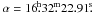 Mathematical equation: \hbox{$\alpha=16\fh32\fm22.91\fs$}