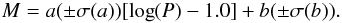 Mathematical equation: \begin{equation} \label{eq.logPM} M = a (\pm \sigma(a)) [\log (P) - 1.0] + b (\pm \sigma(b)). \end{equation}