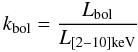 Mathematical equation: \begin{equation} \kbol=\frac{\Lbol}{\Lhard} \end{equation}