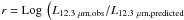 Mathematical equation: \hbox{$r=\Log\left(L_{12.3~\mu {\rm m},{\rm obs}}/L_{12.3~\mu {\rm m},{\rm predicted}}\right.$}