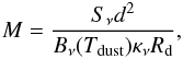 Mathematical equation: \begin{equation} \label{eq:mass} M=\frac{S_{\nu}d^2}{B_{\nu}(T_{\rm dust})\kappa_{\nu}R_{\rm d}} , \end{equation}