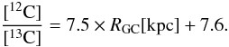 Mathematical equation: \begin{equation} \label{eq:C-ratio} \frac{[^{12}{\rm C}]}{[^{13}{\rm C}]}=7.5\times R_{\rm GC}[{\rm kpc}]+7.6 . \end{equation}