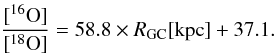 Mathematical equation: \begin{equation} \label{eq:O-ratio} \frac{[^{16}{\rm O}]}{[^{18}{\rm O}]}=58.8\times R_{\rm GC}[{\rm kpc}]+37.1 . \end{equation}