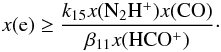 Mathematical equation: \begin{equation} \label{eq:ion2} x({\rm e})\geq \frac{k_{15}x({\rm N_2H^+})x({\rm CO})}{\beta_{11}x({\rm HCO^+})}\cdot \end{equation}