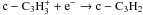 Mathematical equation: \hbox{${\rm c-C_3H_3^+}+{\rm e^-}\rightarrow{\rm c-C_3H_2}$}