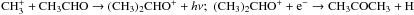 Mathematical equation: \hbox{${\rm CH_3^+}+{\rm CH_3CHO}\rightarrow({\rm CH_3})_2{\rm CHO^+}+h\nu; \,\, ({\rm CH_3})_2{\rm CHO^+}+{\rm e^-}\rightarrow{\rm CH_3COCH_3}+{\rm H}$}
