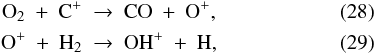 Mathematical equation: \begin{eqnarray} \label{eq:o2+cp}{\rm O}_2\ +\ {\rm C}^+\ &\to\& \ {\rm CO}\ +\ {\rm O}^+, \\ \label{eq:op+h2}{\rm O}^+\ +\ {\rm H}_2\ & \to\ &\ {\rm OH}^+\ +\ {\rm H}, \end{eqnarray}