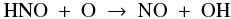Mathematical equation: \begin{equation} \label{eq:hno+o} {\rm HNO}\ +\ {\rm O}\ \to\ {\rm NO}\ +\ {\rm OH} \end{equation}