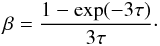 Mathematical equation: \begin{equation} \beta = \frac{1-\exp(-3\tau)}{3\tau}\cdot \end{equation}