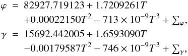 Mathematical equation: \begin{eqnarray} \label{Eq:PhiGam} \nonumber \varphi &=& 82927.719123 + 1.7209261T \\ \nonumber &&+ 0.00022150T^2 - 713\times 10^{-9}T^3 + {\textstyle \sum_\varphi}, \\ \gamma &=& 15692.442005 + 1.6593090T \\ \nonumber &&- 0.00179587T^2 - 746\times 10^{-9}T^3 + {\textstyle \sum_\gamma}, \end{eqnarray}