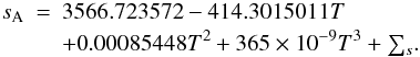Mathematical equation: \begin{eqnarray} \label{Eq:sA} s_{\rm A} &=& 3566.723572 -414.3015011T \\ \nonumber &&+ 0.00085448T^2 + 365\times 10^{-9}T^3 + {\textstyle \sum_s}. \end{eqnarray}