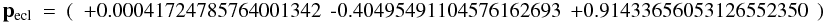 Mathematical equation: \appendix \setcounter{section}{1} \begin{eqnarray} ~~~~~~~~~~~~ {\bf p_{\rm ecl}} & = & (~~ \mbox{+0.00041724785764001342} ~~ \mbox{-0.40495491104576162693} ~~ \mbox{+0.91433656053126552350} ~~) \end{eqnarray}