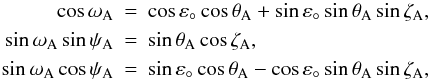 Mathematical equation: \begin{eqnarray} \label{Eq:P0PtC0} \nonumber \cos\omega_{\rm A} &=& \cos\varepsilon_\circ\cos\theta_{\rm A} + \sin\varepsilon_\circ\sin\theta_{\rm A}\sin\zeta_{\rm A}, \\ \sin\omega_{\rm A}\sin\psi_{\rm A} &=& \sin\theta_{\rm A}\cos\zeta_{\rm A}, \\ \nonumber \sin\omega_{\rm A}\cos\psi_{\rm A} &=& \sin\varepsilon_\circ\cos\theta_{\rm A} - \cos\varepsilon_\circ\sin\theta_{\rm A}\sin\zeta_{\rm A}, \end{eqnarray}