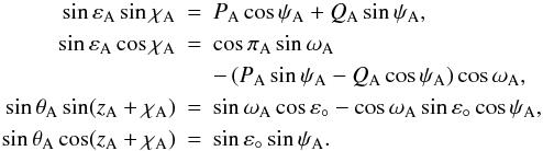 Mathematical equation: \begin{eqnarray} \label{Eq:PtCC0} \nonumber \sin\varepsilon_{\rm A}\sin\chi_{\rm A} &=& P_{\rm A}\cos\psi_{\rm A} + Q_{\rm A}\sin\psi_{\rm A}, \\ \nonumber \sin\varepsilon_{\rm A}\cos\chi_{\rm A} &=& \cos\pi_{\rm A}\sin\omega_{\rm A} \\ \nonumber && -\, (P_{\rm A}\sin\psi_{\rm A} - Q_{\rm A}\cos\psi_{\rm A})\cos\omega_{\rm A}, \\ \sin\theta_{\rm A}\sin(z_{\rm A}+\chi_{\rm A}) &=& \sin\omega_{\rm A}\cos\varepsilon_\circ - \cos\omega_{\rm A}\sin\varepsilon_\circ\cos\psi_{\rm A}, \\ \nonumber \sin\theta_{\rm A}\cos(z_{\rm A}+\chi_{\rm A}) &=& \sin\varepsilon_\circ\sin\psi_{\rm A}. \end{eqnarray}