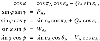 Mathematical equation: \begin{eqnarray} \label{Eq:P0C0C} \nonumber \cos\varphi &=& \cos\pi_{\rm A}\cos\varepsilon_{\rm o} - Q_{\rm A}\sin\varepsilon_{\rm o}, \\ \nonumber \sin\varphi\sin\gamma &=& P_{\rm A}, \\ \nonumber \sin\varphi\cos\gamma &=& \sin\varepsilon_{\rm o}\cos\pi_{\rm A} + Q_{\rm A}\cos\varepsilon_{\rm o}, \\ \sin\varphi\sin\psi &=& W_{\rm A}, \\ \nonumber \sin\varphi\cos\psi &=& \sin\varepsilon_{\rm A}\cos\theta_{\rm A} - V_{\rm A}\cos\varepsilon_{\rm A}. \end{eqnarray}