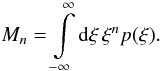 Mathematical equation: \begin{equation} M_n = \int\limits_{-\infty}^{\infty} \diff{\xi} \xi^n p(\xi) . \end{equation}