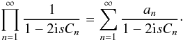Mathematical equation: \begin{equation} \prod\limits_{n=1}^{\infty} \frac{1}{1 - 2 \iu s C_n} = \sum\limits_{n=1}^{\infty} \frac{a_n}{1 - 2 \iu s C_n} \cdot \label{eq:pxi_moments_charfcteq} \end{equation}