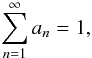 Mathematical equation: \begin{equation} \sum\limits_{n=1}^{\infty} a_n = 1 , \end{equation}