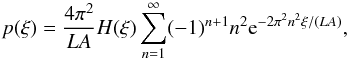 Mathematical equation: \begin{equation} p(\xi) = \frac{4\pi^2}{LA} H(\xi) \sum\limits_{n=1}^{\infty} (-1)^{n+1} n^2 \eto{-2\pi^2n^2\xi/(LA)} , \end{equation}