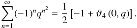 Mathematical equation: \begin{equation} \label{eq:univar_special_theta4} \sum\limits_{n=1}^{\infty} (-1)^n q^{n^2} = \frac{1}{2} \left[ -1 + \vartheta_4\left(0,q\right) \right] . \end{equation}