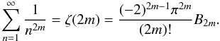 Mathematical equation: \begin{equation} \sum\limits_{n=1}^{\infty} \frac{1}{n^{2m}} = \zeta(2m) = \frac{(-2)^{2m-1}\pi^{2m}}{(2m)!}B_{2m} . \end{equation}