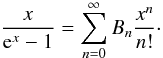 Mathematical equation: \begin{equation} \frac{x}{\eto{x}-1} = \sum\limits_{n=0}^{\infty}B_n\frac{x^n}{n!} \cdot \end{equation}
