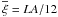 Mathematical equation: \hbox{$\overline{\xi} = LA/12$}
