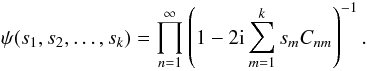 Mathematical equation: \begin{equation} \label{eq:bivar_derivation_charfctgen} \psi(s_1,s_2,\dots,s_k) = \prod\limits_{n=1}^{\infty} \left( 1 - 2 \iu \sum\limits_{m=1}^{k}s_mC_{nm} \right)^{-1} . \end{equation}