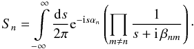 Mathematical equation: \begin{equation} S_n = \int\limits_{-\infty}^{\infty} \frac{\fdiff{s}}{2\pi} \eto{-\iu s \alpha_n} \left( \prod\limits_{m \neq n} \frac{1}{s + \iu \, \beta_{nm}} \right) \cdot \end{equation}