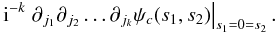 Mathematical equation: \begin{equation} \iu^{-k} \left. \partial_{j_1} \partial_{j_2} \dots \partial_{j_k} \psi_c(s_1,s_2) \right|_{s_1=0=s_2} . \end{equation}