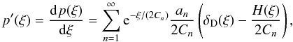 Mathematical equation: \begin{equation} p^{\prime}(\xi) = \deriv{p(\xi)}{\xi} = \sum\limits_{n=1}^{\infty} \eto{-\xi/(2C_n)} \frac{a_n}{2C_n} \left( \delta_{\mathrm{D}}(\xi) - \frac{H(\xi)}{2C_n} \right) , \end{equation}