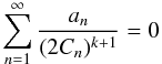 Mathematical equation: \begin{equation} \sum\limits_{n=1}^{\infty} \frac{a_n}{(2C_n)^{k+1}} = 0 \end{equation}