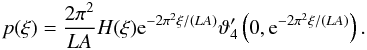 Mathematical equation: \begin{equation} p(\xi) = \frac{2\pi^2}{LA} H(\xi) \eto{-2\pi^2\xi/(LA)} \vartheta^{\prime}_4\left(0,\eto{-2\pi^2\xi/(LA)}\right) . \end{equation}