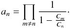 Mathematical equation: \begin{equation} a_n = \prod\limits_{m \neq n} \frac{1}{1-\frac{C_m}{C_n}} \cdot \end{equation}