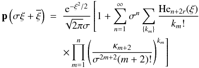 Mathematical equation: \begin{eqnarray} \mathbf{p}\left(\mathbf{\sigma\xi+\overline{\xi}}\right)& =& \frac{\eto{-\xi^2/2}}{\sqrt{2\pi}\sigma} \left[ 1 + \sum\limits_{n=1}^{\infty} \sigma^n \sum\limits_{\{k_m\}} \frac{{\rm He}_{n+2r}(\xi)}{k_m!} \right. \label{eq:edgeworth} \\ && \left. \times \prod\limits_{m=1}^n \left( \frac{\kappa_{m+2}}{\sigma^{2m+2}(m+2)!} \right)^{k_m} \right] \nonumber \end{eqnarray}