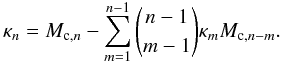 Mathematical equation: \begin{equation} \kappa_n = M_{\mathrm{c},n} - \sum\limits_{m=1}^{n-1} \binom{n-1}{m-1} \kappa_m M_{\mathrm{c},n-m} . \end{equation}