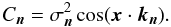 Mathematical equation: \begin{equation} C_{\vec{n}} = \sigma_{\vec{n}}^2 \cos(\vec{x} \cdot \vec{k}_{\vec{n}}) . \end{equation}