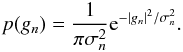 Mathematical equation: \begin{equation} p(g_n)=\frac{1}{\pi \sigma_n^2} \eto{-|g_n|^2 / \sigma_n^2} . \end{equation}