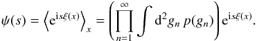Mathematical equation: \begin{equation} \psi(s) = \left\langle \eto{\iu s \xi(x)} \right\rangle_{x} = \left( \prod\limits_{n=1}^{\infty} \int \ddiff{g_n}{2} p(g_n) \right) \eto{\iu s \xi(x)} . \end{equation}