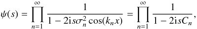 Mathematical equation: \begin{equation} \label{eq:derivation_pxi_charfct} \psi(s) = \prod\limits_{n=1}^{\infty} \frac{1}{1 - 2 \iu s \sigma_n^2 \cos (k_nx)} = \prod\limits_{n=1}^{\infty} \frac{1}{1 - 2 \iu s C_n} , \end{equation}