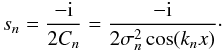 Mathematical equation: \begin{equation} \label{eq:derivation_poles} s_n = \frac{-\iu}{2 C_n} = \frac{-\iu}{2 \sigma_n^2 \cos (k_nx)} \cdot \end{equation}