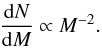 Mathematical equation: \begin{eqnarray} \frac{{\rm d}N}{{\rm d}M}\propto M^{-2}. \label{geo} \end{eqnarray}