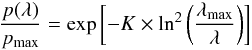 Mathematical equation: \begin{equation} \frac{p(\lambda)}{p_{\rm max}} = \exp \left[ -K \times \ln^2 \left( \frac{\lambda_{\rm max}}{\lambda} \right) \right] \end{equation}