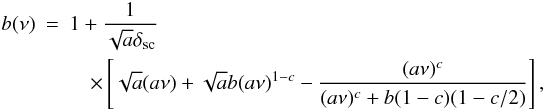 Mathematical equation: \begin{eqnarray} b(\nu)&=&1+\frac{1}{\sqrt{a}\delta_{\rm sc}}\nonumber\\ \label{eq_bias} &&\quad\times\left[\sqrt{a}(a\nu)+\sqrt{a}b(a\nu)^{1-c}-\frac{(a\nu)^c}{(a\nu)^c+b(1-c)(1-c/2)}\right], \end{eqnarray}