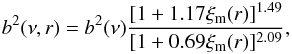 Mathematical equation: \begin{equation} b^2(\nu,r)=b^2(\nu)\frac{[1+1.17\xi_{\rm m}(r)]^{1.49}}{[1+0.69\xi_{\rm m}(r)]^{2.09}}, \end{equation}