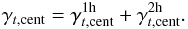 Mathematical equation: \begin{equation} \gamma_{t,\mathrm{cent}}=\gamma_{t,\mathrm{cent}}^{\rm 1h} + \gamma_{t,\mathrm{cent}}^{\rm 2h}. \end{equation}