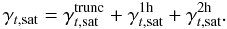 Mathematical equation: \begin{equation} \gamma_{t,\mathrm{sat}}=\gamma_{t,\mathrm{sat}}^{\mathrm{trunc}} + \gamma_{t,\mathrm{sat}}^{\rm 1h} + \gamma_{t,\mathrm{sat}}^{\rm 2h}. \end{equation}