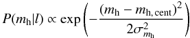 Mathematical equation: \appendix \setcounter{section}{2} \begin{equation} P(m_{\rm h}|l) \propto \exp\left(-\frac{(m_{\rm h}-m_{\rm h,\,cent})^2}{2\sigma^2_{m_{\rm h}}}\right) \label{eq_mhdist} \end{equation}